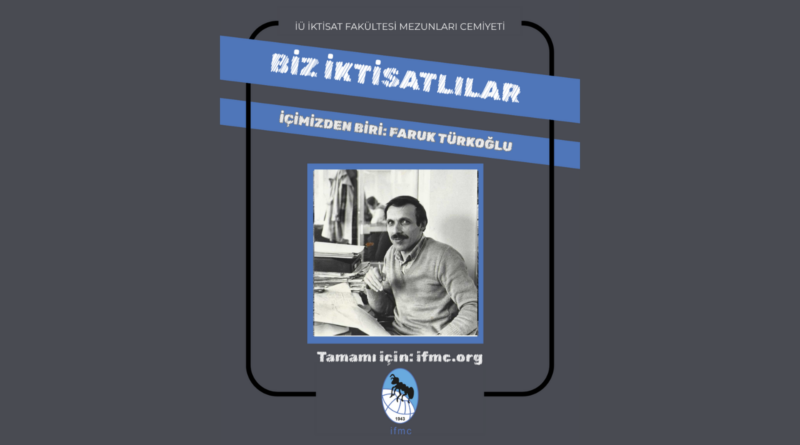 BİZ İKTİSATLILAR: İÇİMİZDEN BİRİ FARUK TÜRKOĞLU