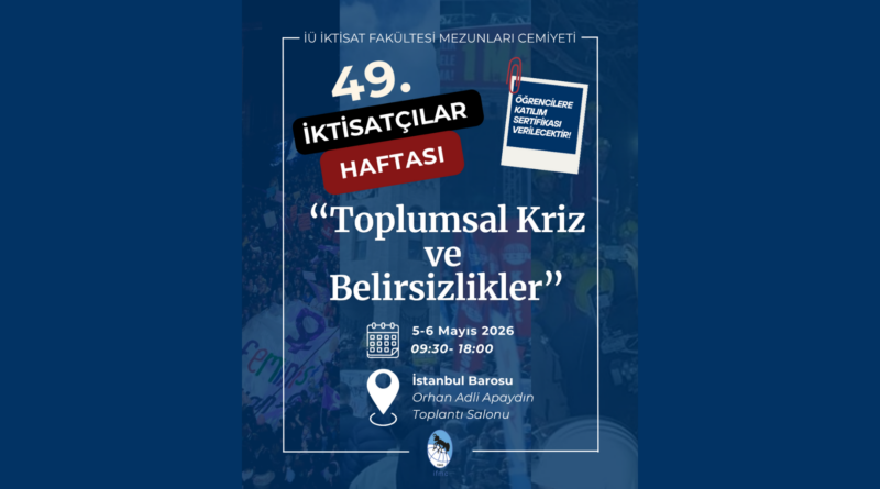 İÜ İKTİSAT FAKÜLTESİ MEZUNLARI CEMİYETİ’NİN DÜZENLEDİĞİ 49. İKTİSATÇILAR HAFTASI BAŞLIYOR!