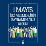 1 Mayıs İşçi ve Emekçinin Bayramı Kutlu Olsun!