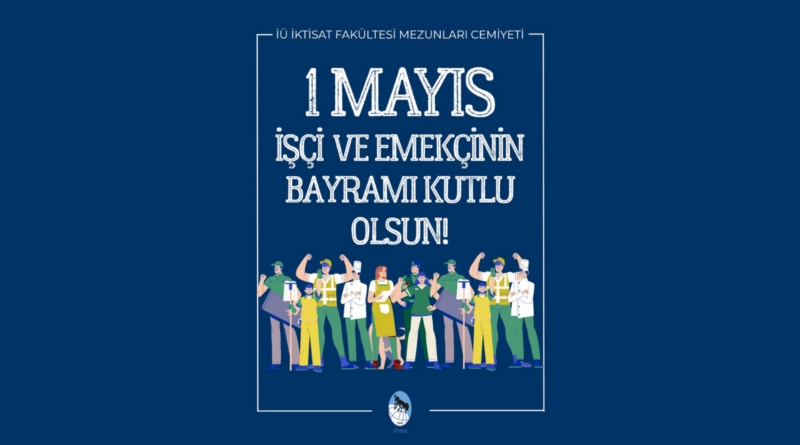 1 Mayıs İşçi ve Emekçinin Bayramı Kutlu Olsun!